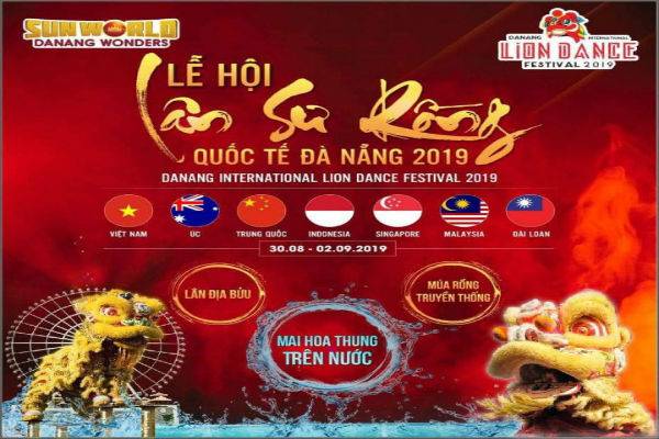 Lễ hội Lân Sư Rồng Quốc tế Đà Nẵng 2019 diễn ra từ ngày 30/8-02/09/2019 với sự tham gia của 7 quốc gia, vùng lãnh thổ: Trung Quốc, Singapore, Malaysia, Indonesia, Úc, Đài Loan và Việt Nam tham gia thi tài